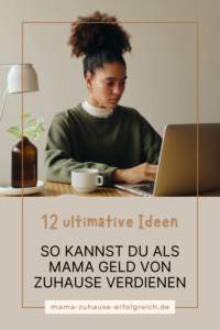 Als Mama von zuhause aus Geld verdienen. Ideen für passives Einkommen mit Jobs, die dir Flexibilität geben. Eigenes Einkommen auch als Frau mit Kindern sichern. 12 Business-Ideen für Mütter.